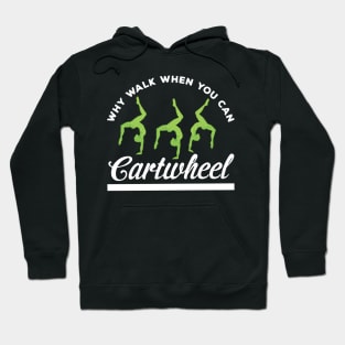 funny why walk when you can cartwheel Hoodie